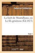 La Fort de Montalbano, Ou Le Fils Gnreux. Tome 1