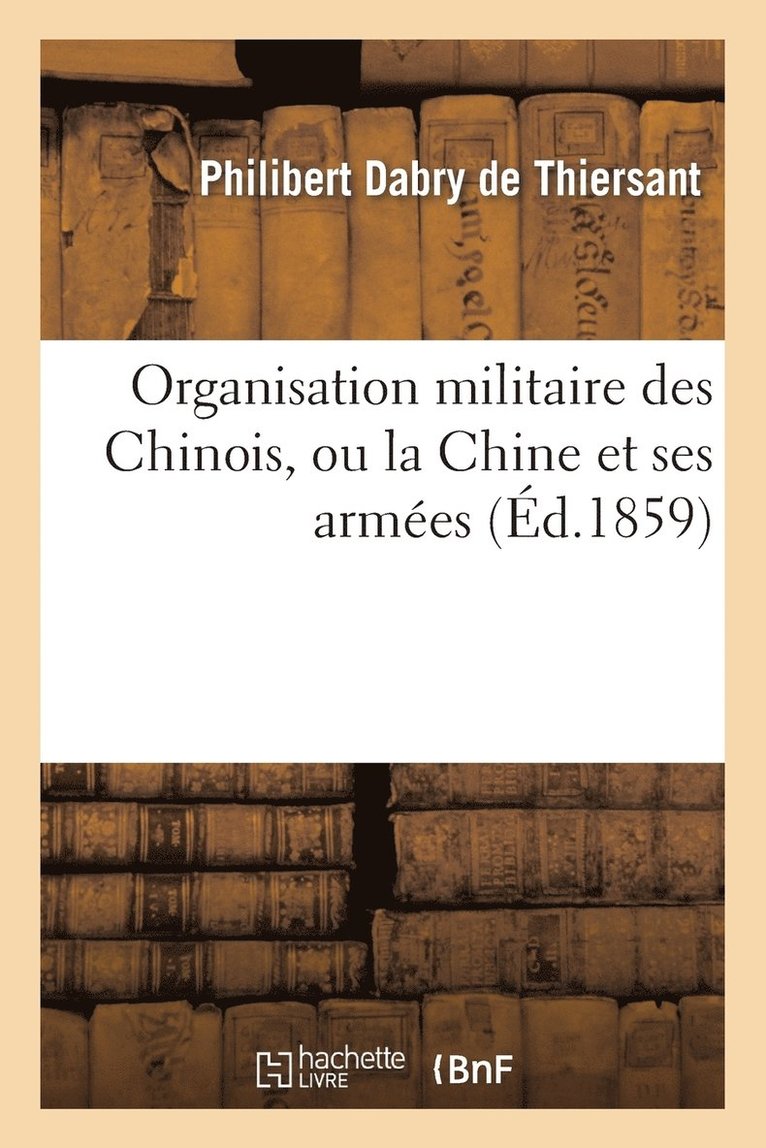 Philibert Dabry de Thiersant - Organisation Militaire Des Chinois, Ou La Chine Et Ses Armées. Suivi d'Un Aperçu, Häftad