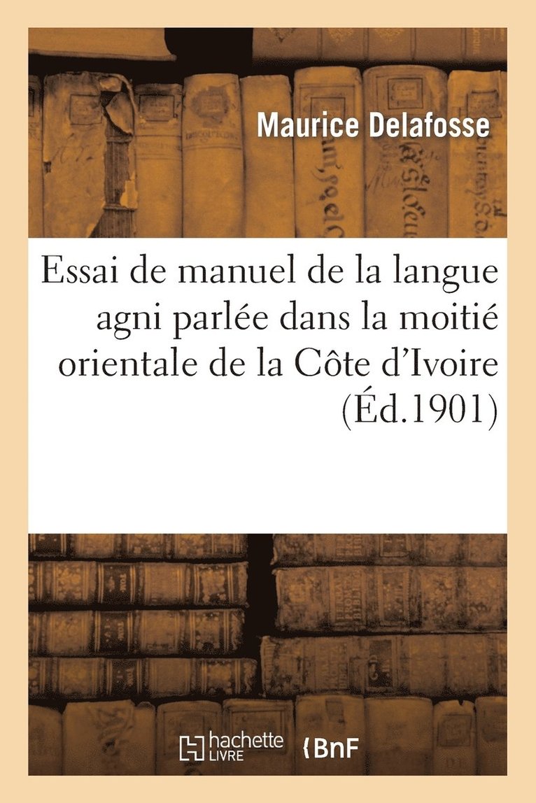 Maurice Delafosse - Essai de manuel de la langue agni parlée dans la moitié orientale de la Côte d'Ivoire, Häftad. Tillgänglighet: Lägg i varukorg