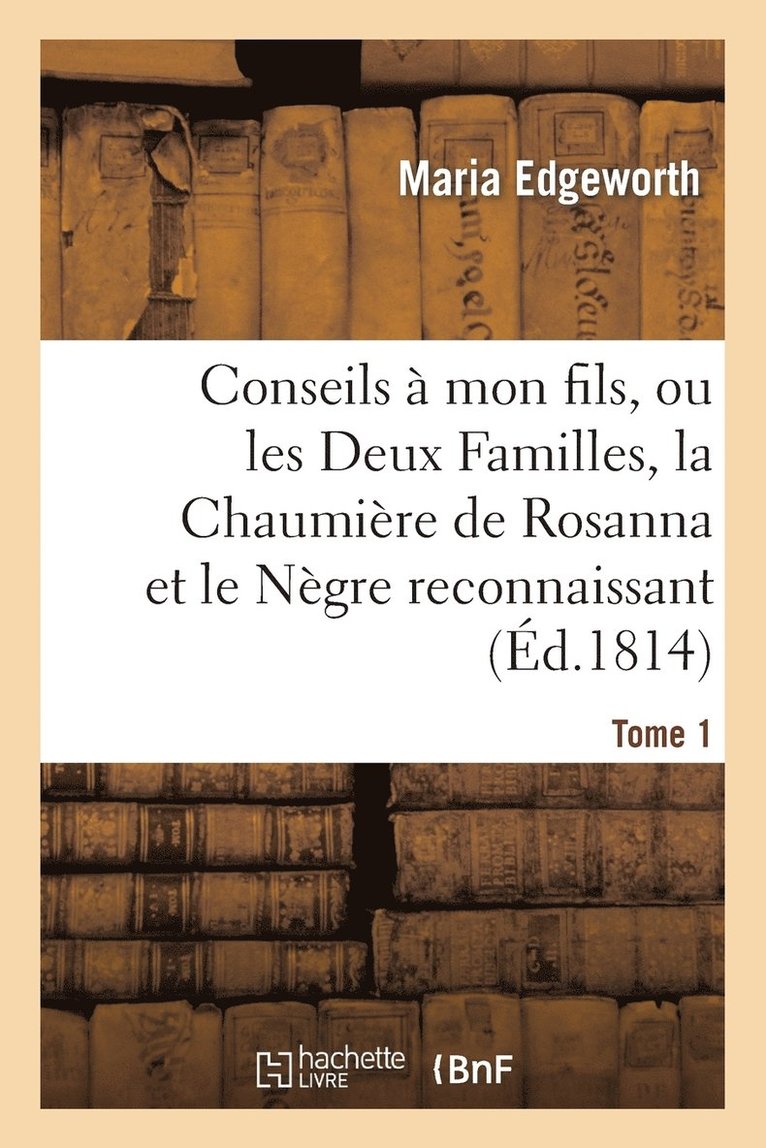 Maria Edgeworth, Théodore-Pierre Bertin - Conseils à mon fils, ou les Deux Familles, la Chaumière de Rosanna et le Nègre reconnaissant. Tome 1, Häftad