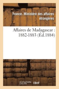 Affaires de Madagascar: 1882-1883