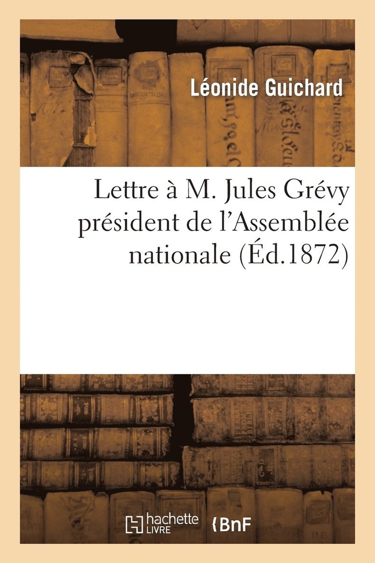 Guichard-L - Lettre À M. Jules Grévy Président de l'Assemblée Nationale, Häftad