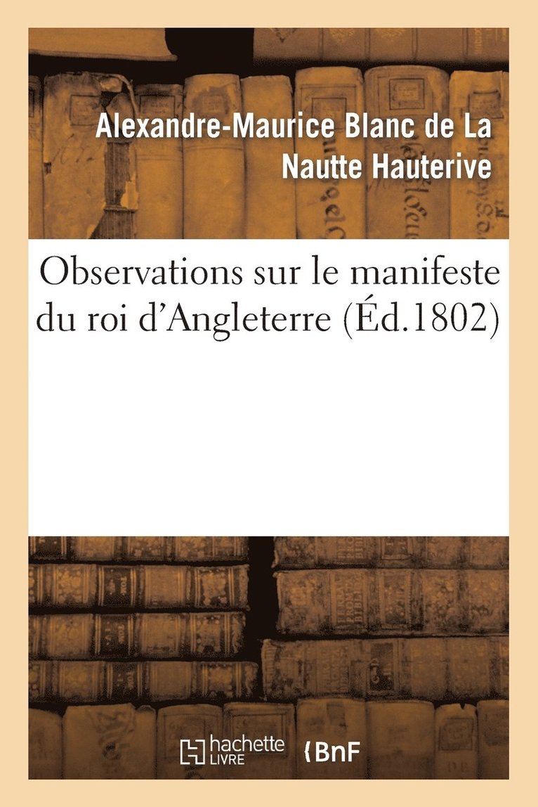 Alexandre-Maurice Blanc de la Hauterive - Observations Sur Le Manifeste Du Roi d'Angleterre, Häftad