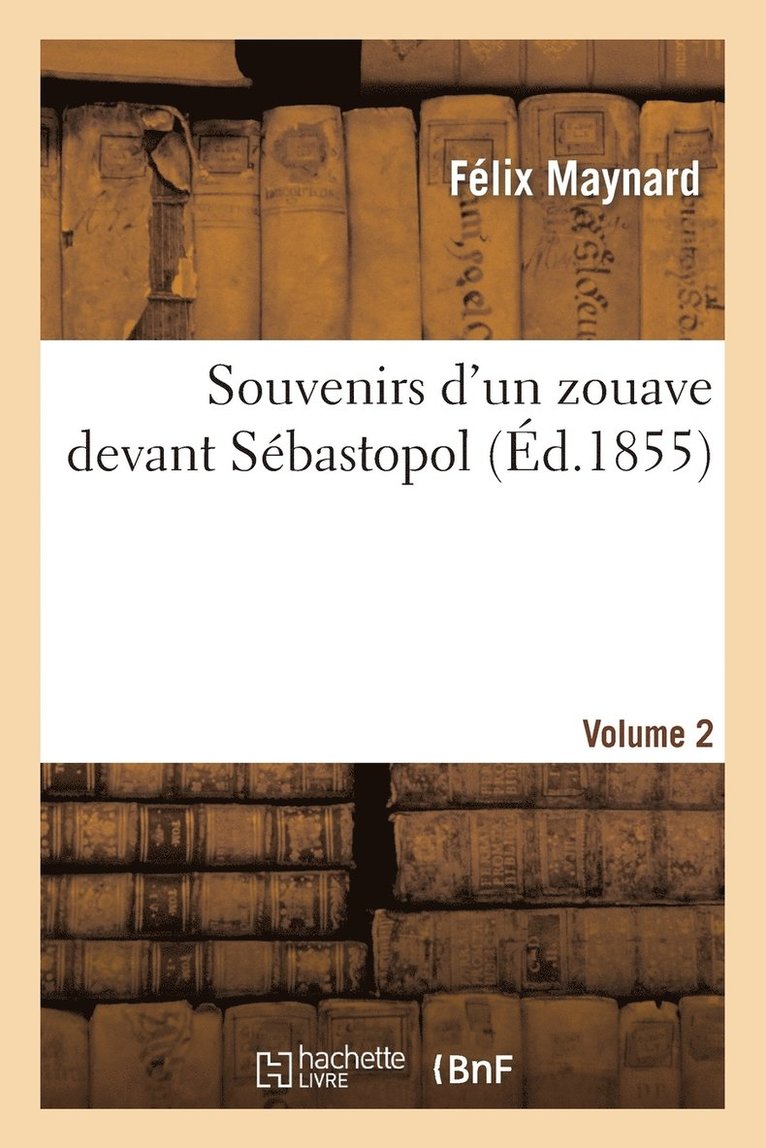 Félix Maynard - Souvenirs d'Un Zouave Devant Sébastopol. Volume 2, Häftad