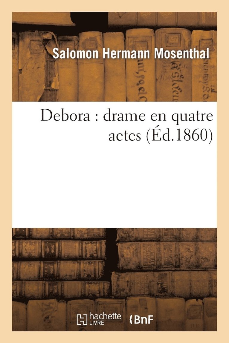 Salomon Hermann Mosenthal - Debora: Drame En Quatre Actes, Häftad