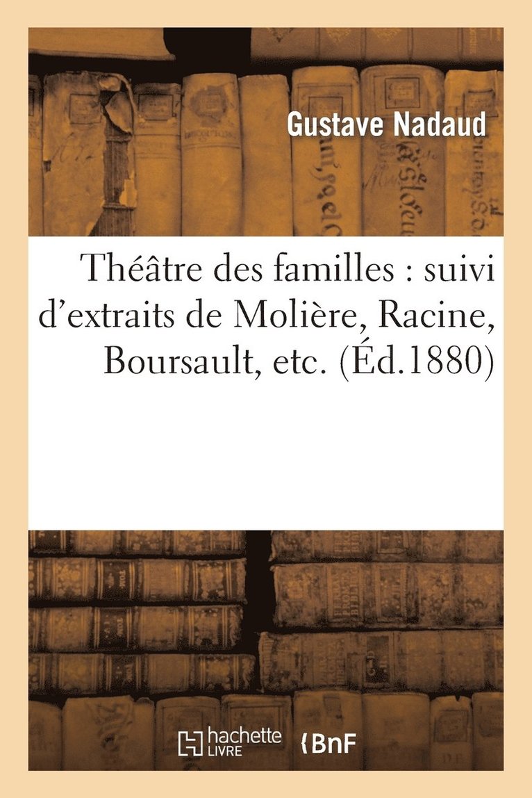Gustave Nadaud, Maurice Ordonneau, Eugène Verconsin - Théâtre Des Familles: Suivi d'Extraits de Molière, Racine, Boursault, Etc., Häftad. Tillgänglighet: Lägg i varukorg