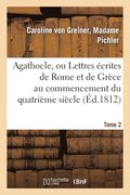Agathocle, Ou Lettres Ecrites de Rome Et de Grece Au Commencement Du Quatrieme Siecle. Tome 2