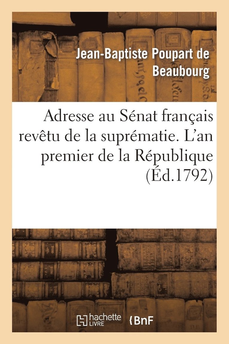 Poupart de Beaubourg-J-B - Adresse Au Sénat Français Revêtu de la Suprématie. l'An Premier de la République, Häftad