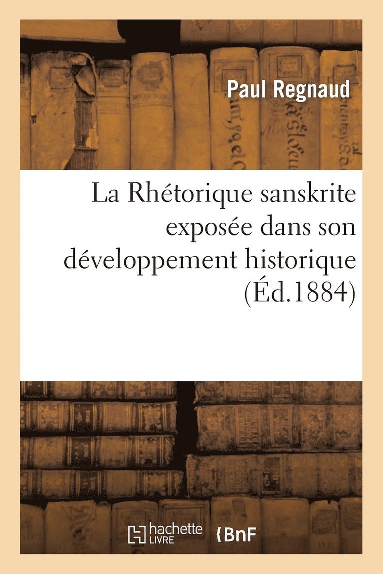 Paul Regnaud - Rhétorique sanskrite exposée dans son développement historique et ses rapports, Häftad