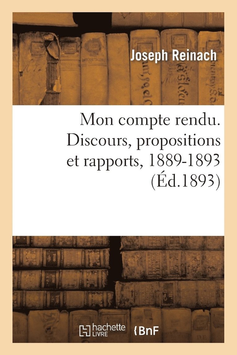 Joseph Reinach - Mon Compte Rendu. Discours, Propositions Et Rapports, 1889-1893, Häftad. Tillgänglighet: Lägg i varukorg