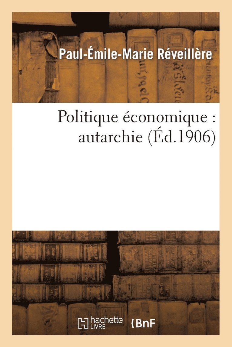 Paul-Émile-Marie Réveillère - Politique Économique: Autarchie, Häftad. Tillgänglighet: Lägg i varukorg