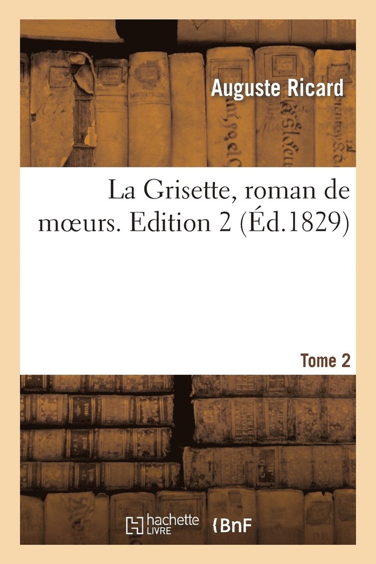 Auguste Ricard - La Grisette, Roman de Moeurs. Tome 2, Edition 2, Häftad