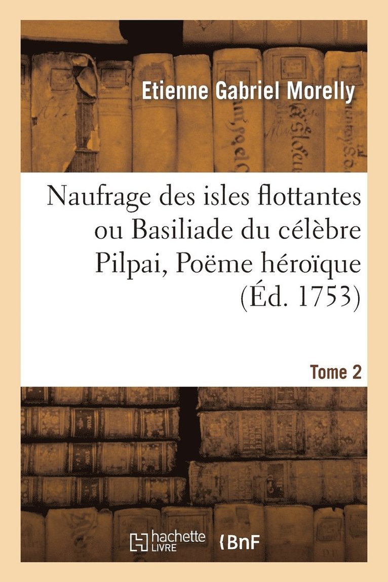 Étienne-Gabriel Morelly - Naufrage Des Isles Flottantes Ou Basiliade Du Célèbre Pilpai, Poëme Héroïque Tome 2, Häftad. Tillgänglighet: Lägg i varukorg