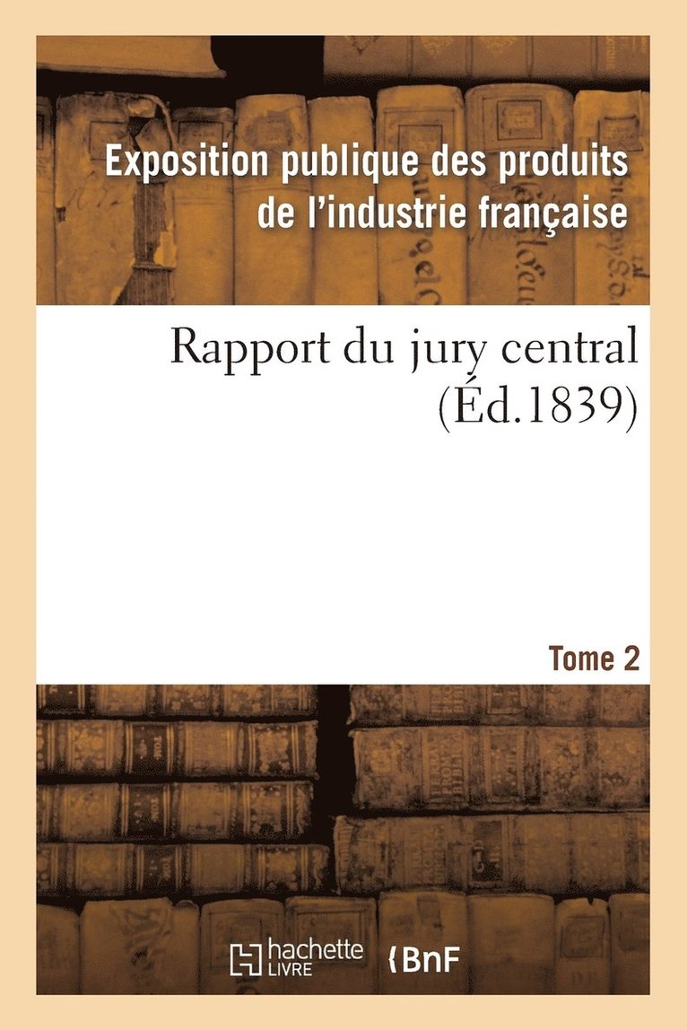 Exposition Publique Des Produits de l'In - Rapport Du Jury Central. Tome 2, Häftad. Tillgänglighet: Lägg i varukorg