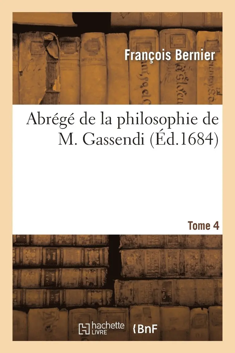 François Bernier - Abrégé de la Philosophie de M. Gassendi. Tome 4, Häftad. Tillgänglighet: Lägg i varukorg