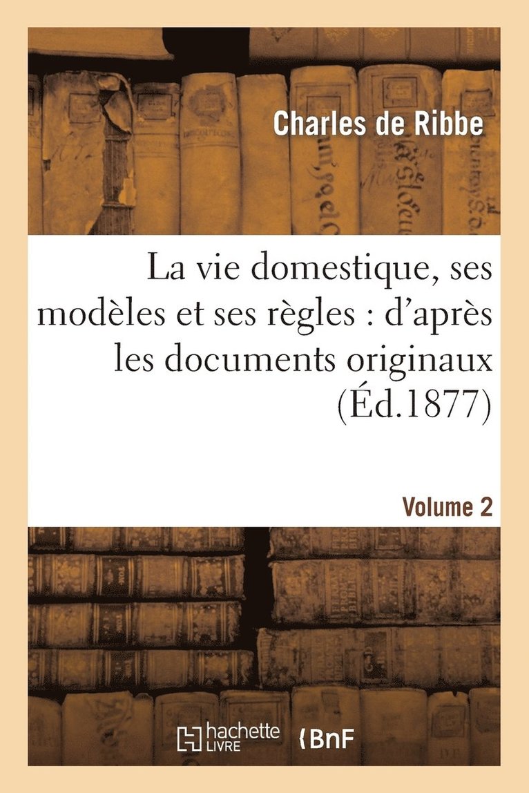 Charles de Ribbe - vie domestique, ses modèles et ses règles, Häftad. Tillgänglighet: Lägg i varukorg