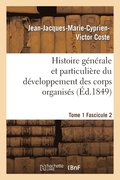 Histoire Gnrale Et Particulire Du Dveloppement Des Corps Organiss. Tome 1