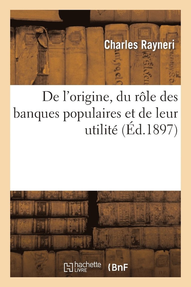 Charles Rayneri - de l'Origine, Du Rôle Des Banques Populaires Et Leur Utilité Notamment Au Profit Du Petit Commerce, Häftad