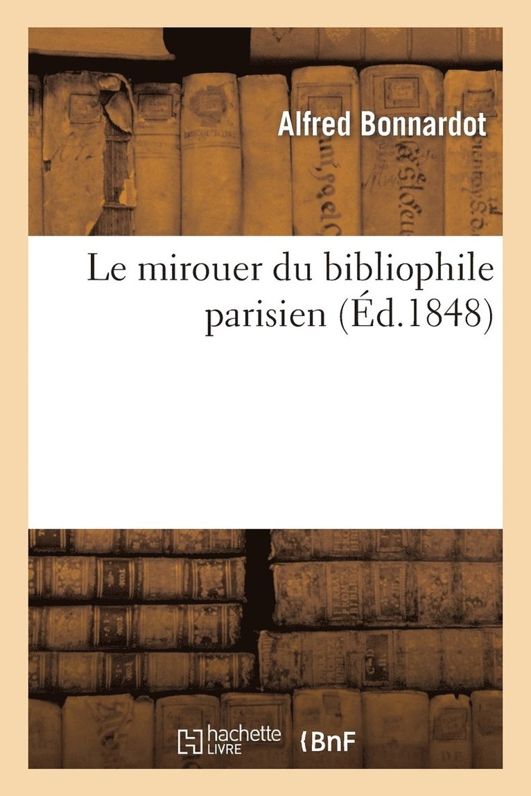 Alfred Bonnardot - mirouer du bibliophile parisien, Häftad