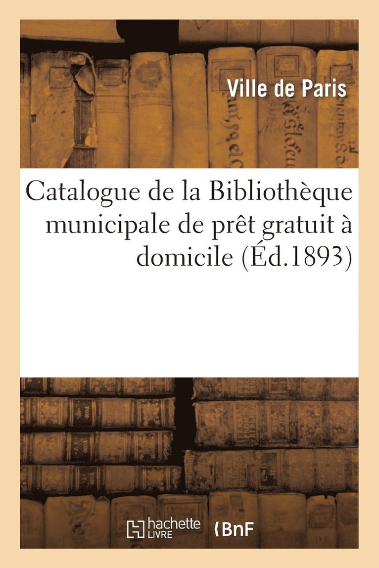 Bibliothèque Municipale (Paris) - Catalogue de la Bibliothèque Municipale de Prêt Gratuit À Domicile, Häftad