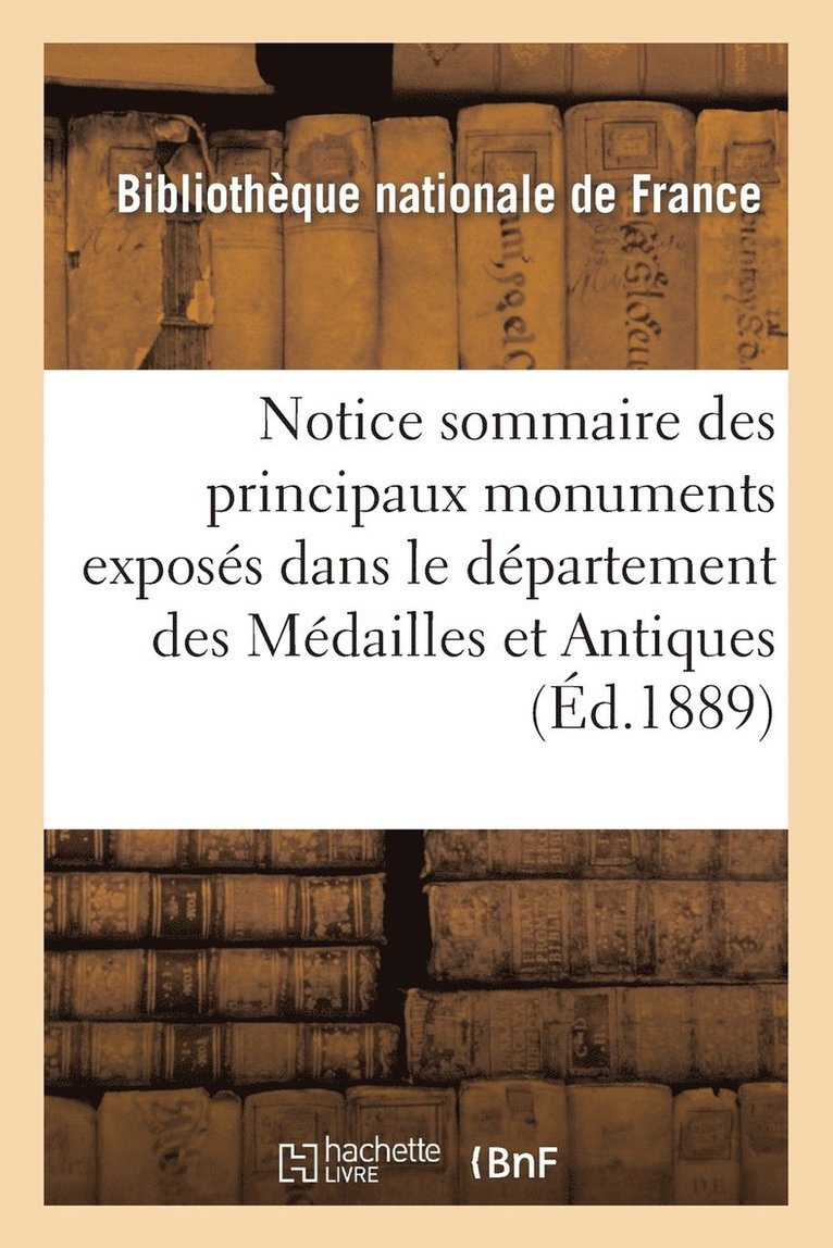 Bibliothèque Nationale (France) Dépar - Principaux Monuments Exposés Dans Le Département Des Médailles Et Antiques de la Bibliothèque Nat., Häftad. Tillgänglighet: Lägg i varukorg