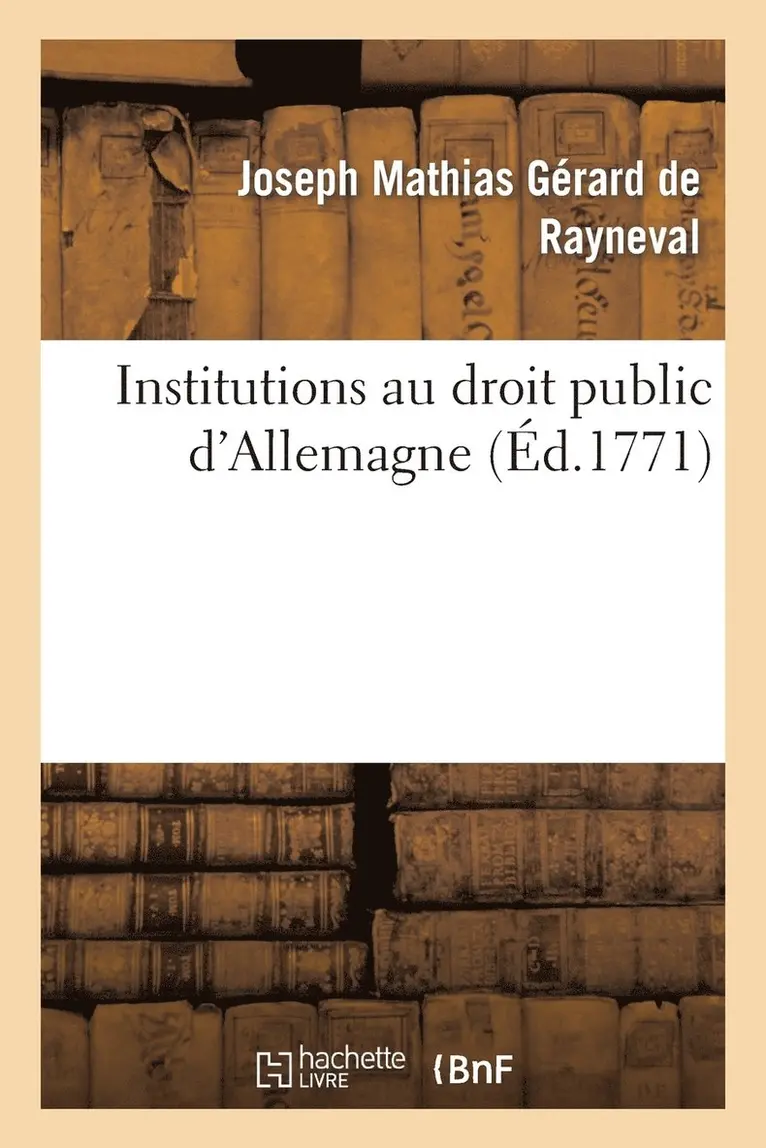Joseph Mathias Gérard de Rayneval - Institutions au droit public d'Allemagne, Häftad. Tillgänglighet: Lägg i varukorg