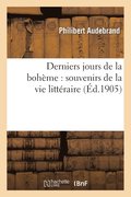Derniers Jours de la Boh�me: Souvenirs de la Vie Litt�raire