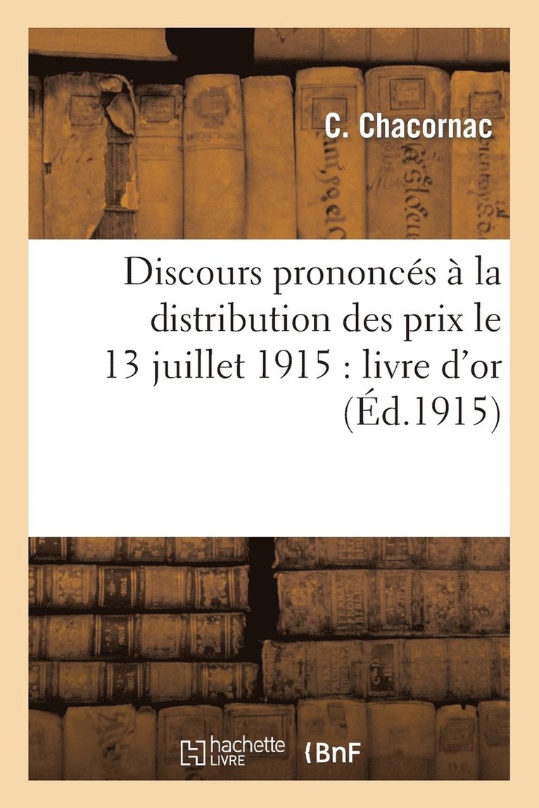 C Chacornac, Lucien Poincaré - Discours Prononcés À La Distribution Des Prix Le 13 Juillet 1915: Livre d'Or, Häftad. Tillgänglighet: Lägg i varukorg