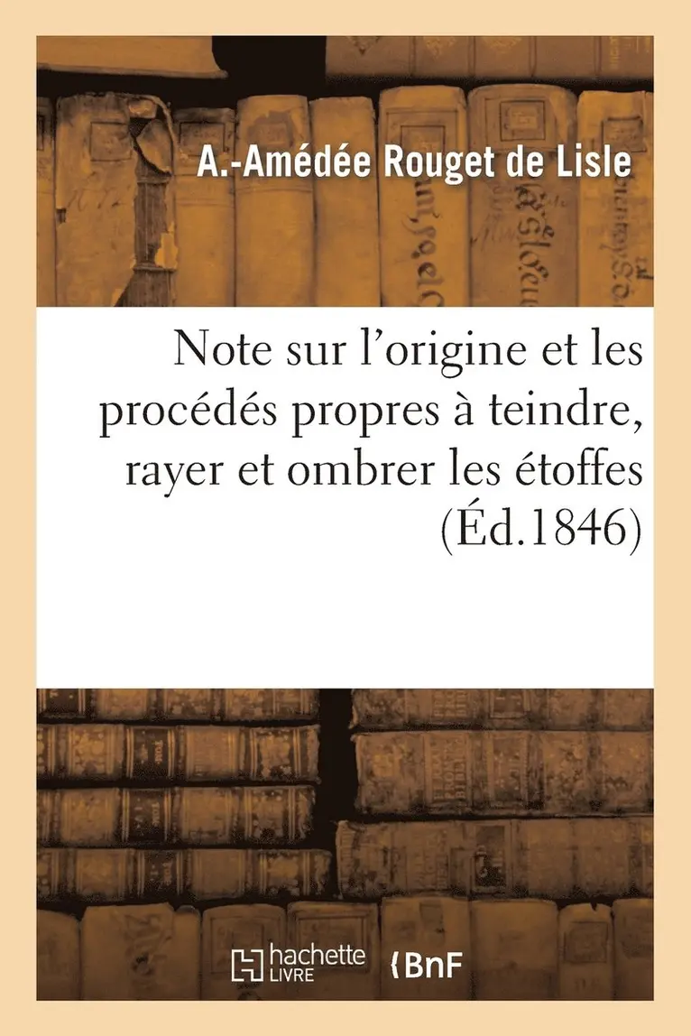 A -Amédée Rouget de Lisle - Note Sur l'Origine Et Les Procédés Propres À Teindre, Rayer Et Ombrer Les Étoffes, Häftad. Tillgänglighet: Lägg i varukorg