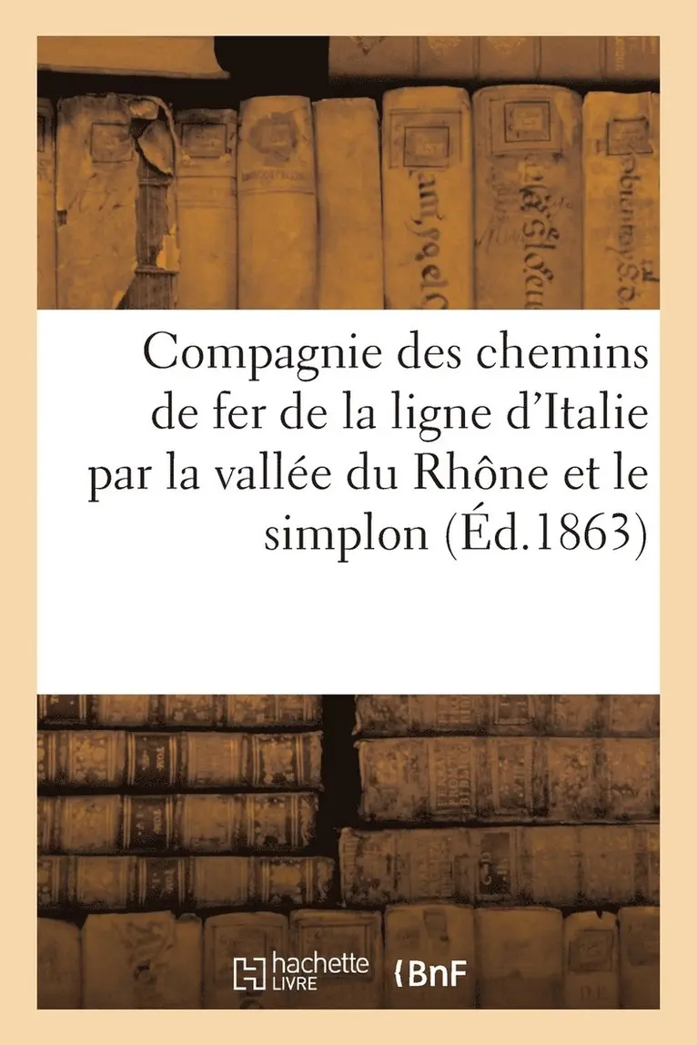 Compagnie Des Chemins de Fer de la Ligne d'Italie Par La Vallée Du Rhône Et Le Simplon