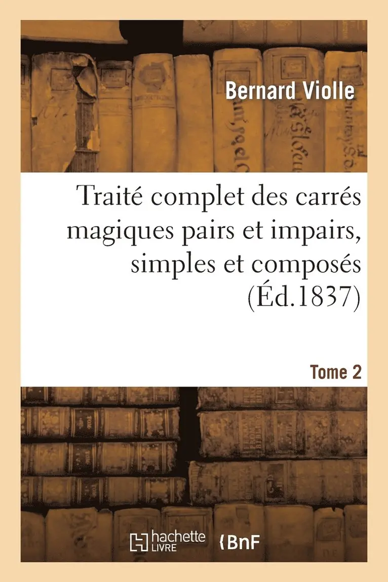 Bernard Violle - Traité Complet Des Carrés Magiques Pairs Et Impairs, Simples Et Composés Tome 2, Häftad. Tillgänglighet: Lägg i varukorg