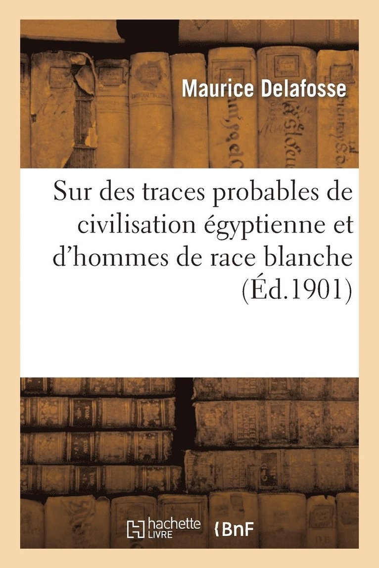Maurice Delafosse - Sur Des Traces Probables de Civilisation Égyptienne Et d'Hommes de Race Blanche À La Côte d'Ivoire, Häftad