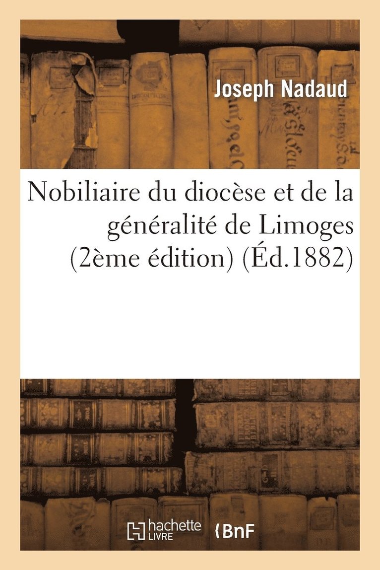 Joseph Nadaud - Nobiliaire du diocèse et de la généralité de Limoges (2ème édition), Häftad. Tillgänglighet: Lägg i varukorg