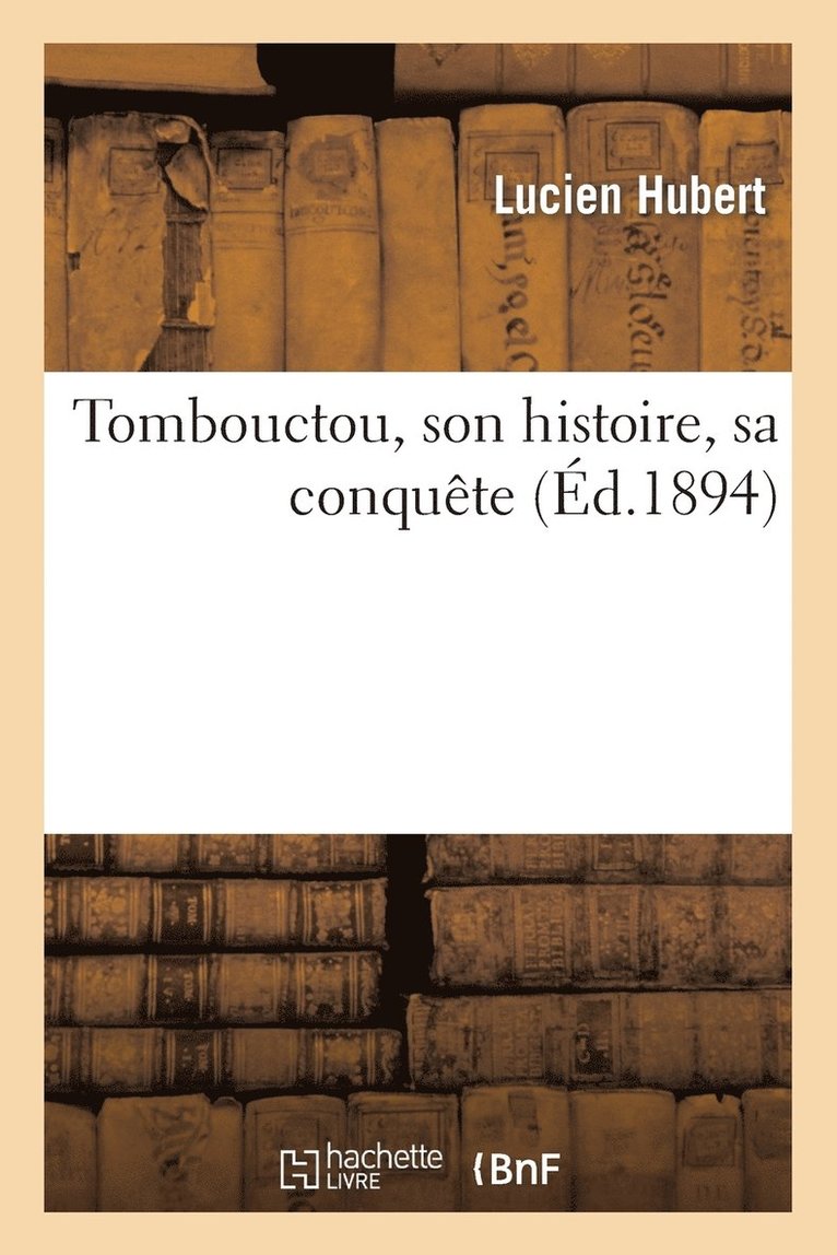 Lucien Hubert, Maurice Delafosse - Tombouctou, Son Histoire, Sa Conquête, Häftad