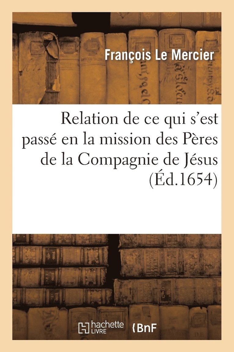 François Le Mercier - Relation de ce qui s'est passé en la mission des Pères de la Compagnie de Jésus, au pays, Häftad