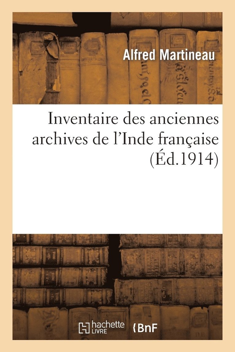 Alfred Martineau - Inventaire Des Anciennes Archives de l'Inde Française, Häftad