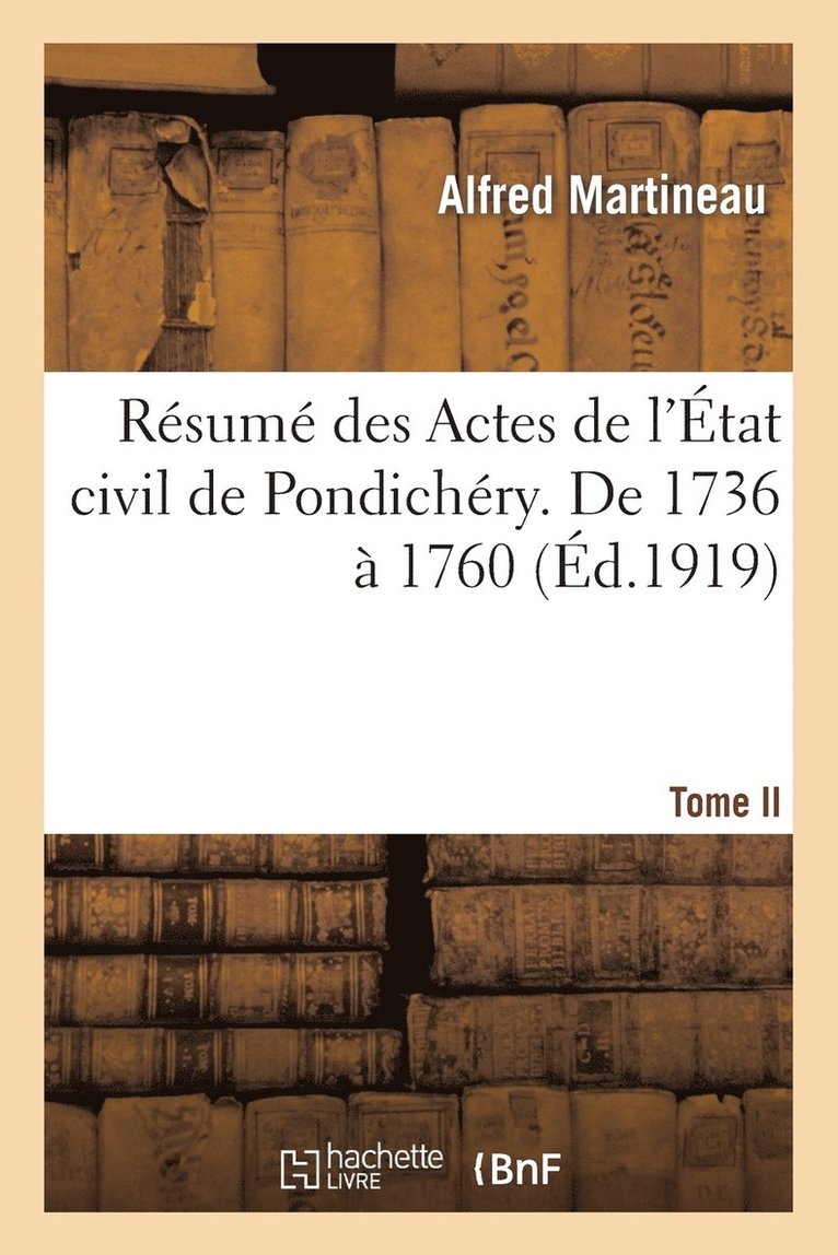 Alfred Martineau - Résumé Des Actes de l'État Civil de Pondichéry. Tome II, de 1736 À 1760, Häftad