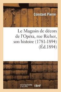 Le Magasin de Decors de l'Opera, Rue Richer, Son Histoire (1781-1894)
