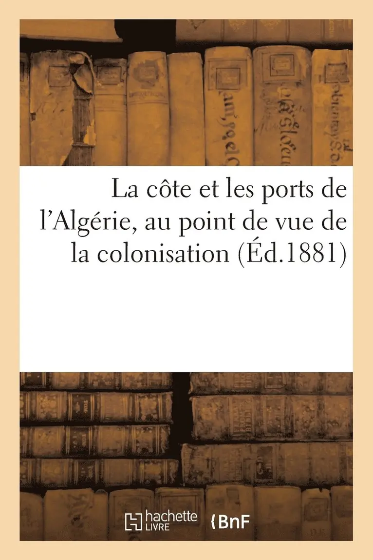 Ernest Mouchez - côte et les ports de l'Algérie, au point de vue de la colonisation. Lecture faite au congrès, Häftad. Tillgänglighet: Lägg i varukorg
