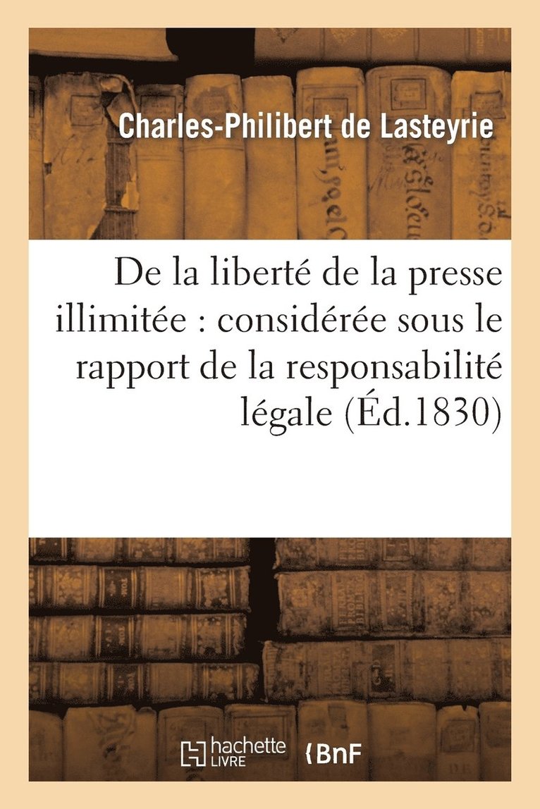 Charles-Philibert De Lasteyrie - De la iberté de la presse illimitée, Häftad