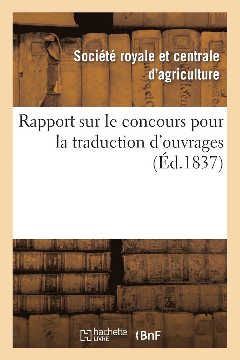 Société Royale Et Centrale d'Agricultu - Rapport Sur Le Concours Pour La Traduction d'Ouvrages O, Häftad