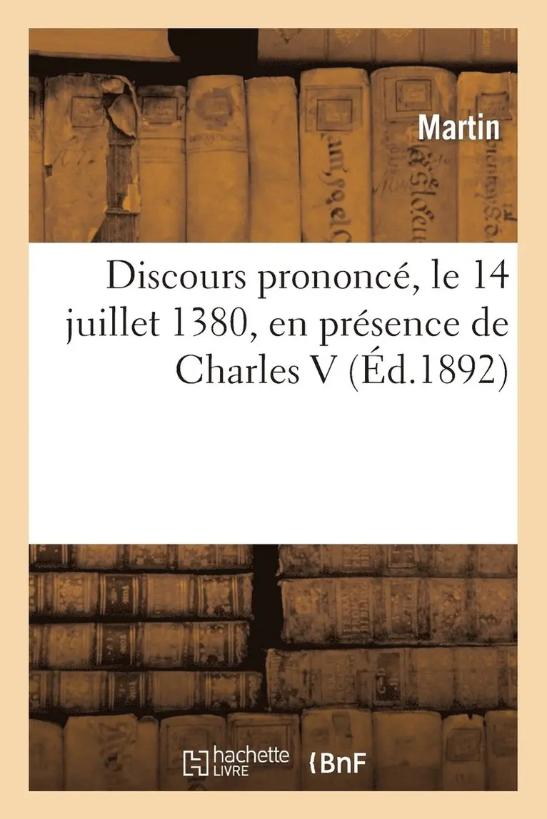 Bernadette Martin - Discours Prononcé, Le 14 Juillet 1380, En Présence de Charles V, Häftad. Tillgänglighet: Lägg i varukorg
