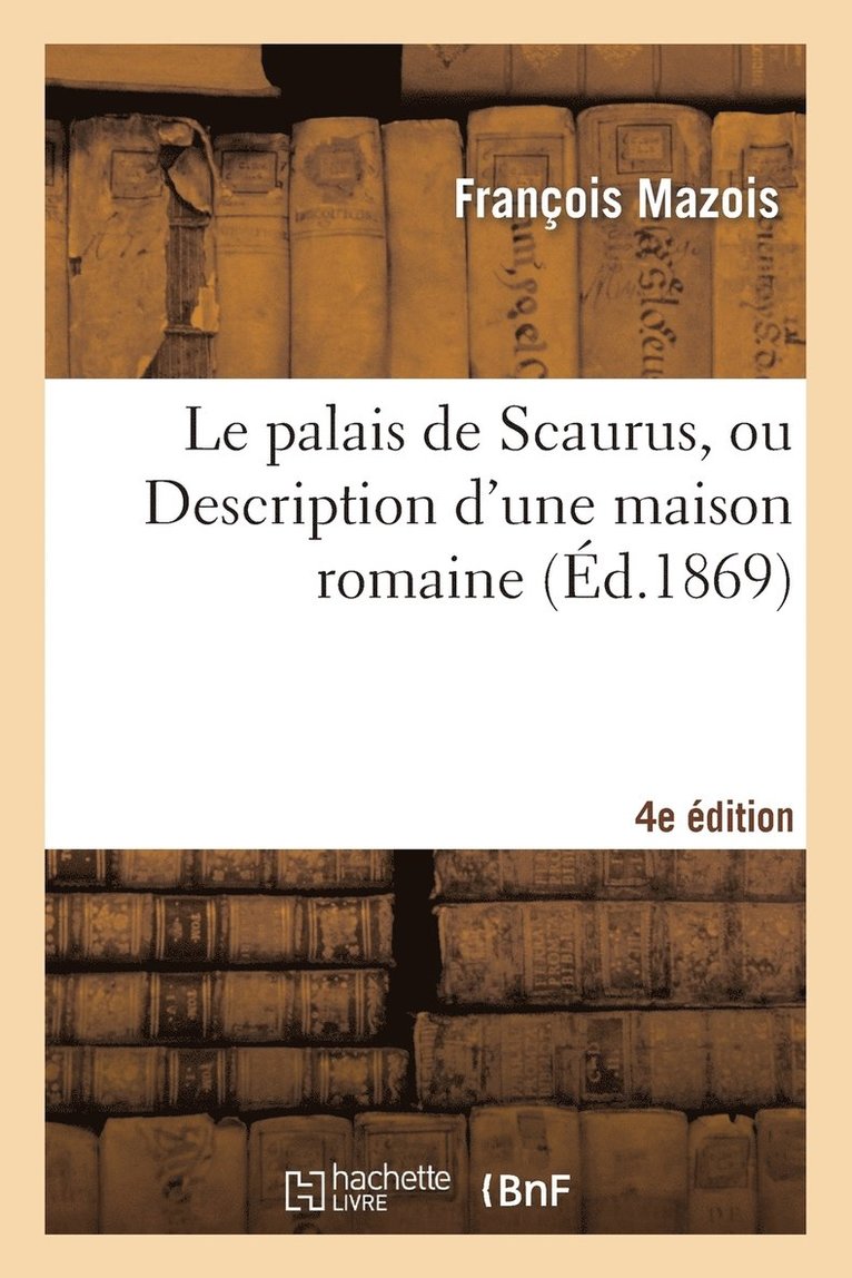 François Mazois - palais de Scaurus, ou Description d'une maison romaine, 4e édition, Häftad
