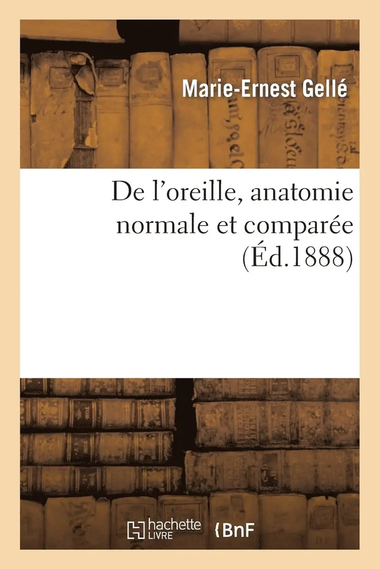 Marie-Ernest Gellé - Oreille, anatomie normale, comparée, embryologie, développement, physiologie, pathologie, hygiène, Häftad. Tillgänglighet: Lägg i varukorg
