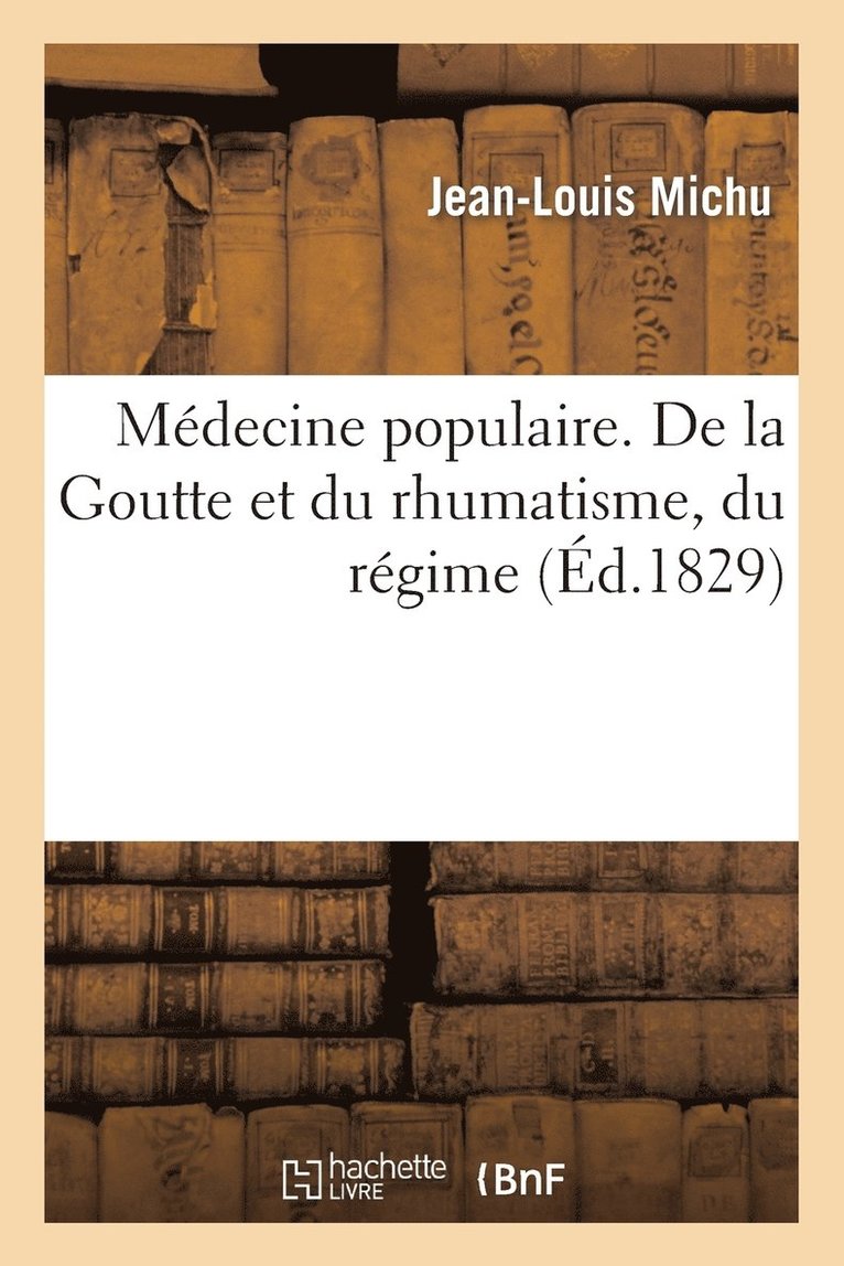 Michu-J-L - Médecine populaire. De la Goutte et du rhumatisme, du régime et du traitement, Häftad