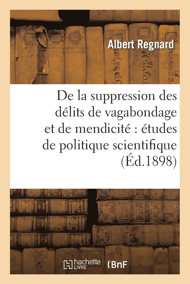 Albert Regnard - de la Suppression Des Délits de Vagabondage Et de Mendicité Études de Politique Scientifique, Häftad. Tillgänglighet: Lägg i varukorg