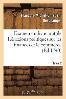 François-Michel-Chrétien DesChamps, Paris-Duverney - Examen Du Livre Intitulé Réflexions Politiques Sur Les Finances Et Le Commerce. Tome 2, Häftad. Tillgänglighet: Lägg i varukorg
