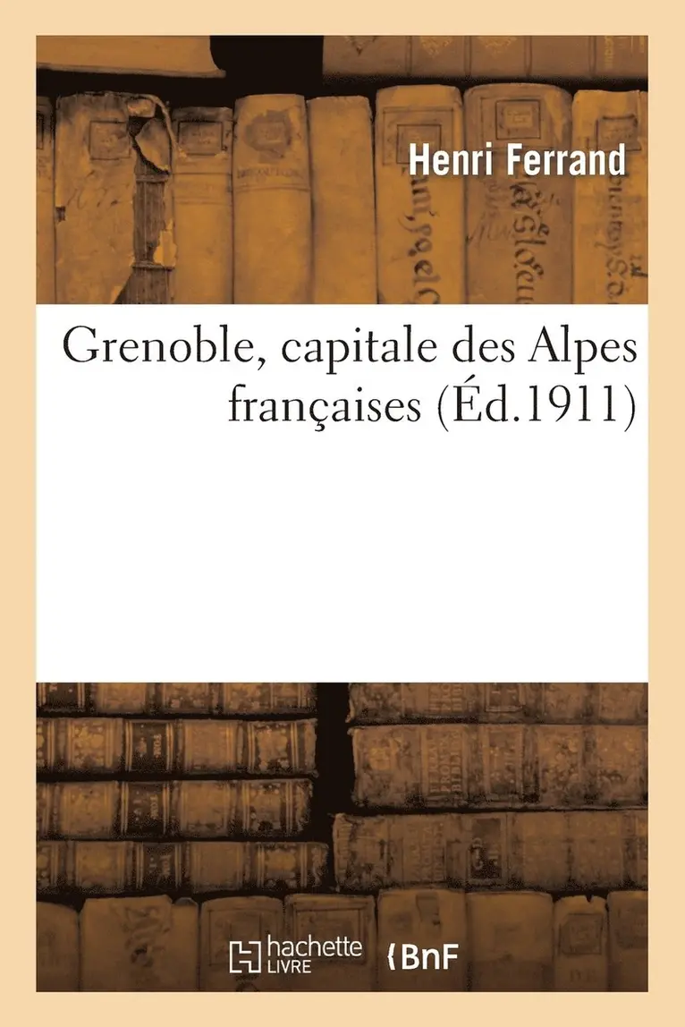 Henri Ferrand - Grenoble, Capitale Des Alpes Françaises, Häftad. Tillgänglighet: Lägg i varukorg