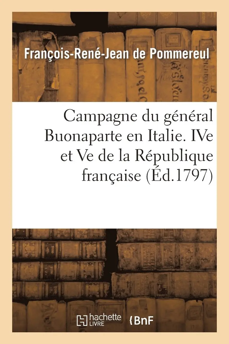 François-René-Jean de Pommereul - Campagne du général Buonaparte en Italie, pendant les années IVe et Ve de la République française, Häftad. Tillgänglighet: Lägg i varukorg