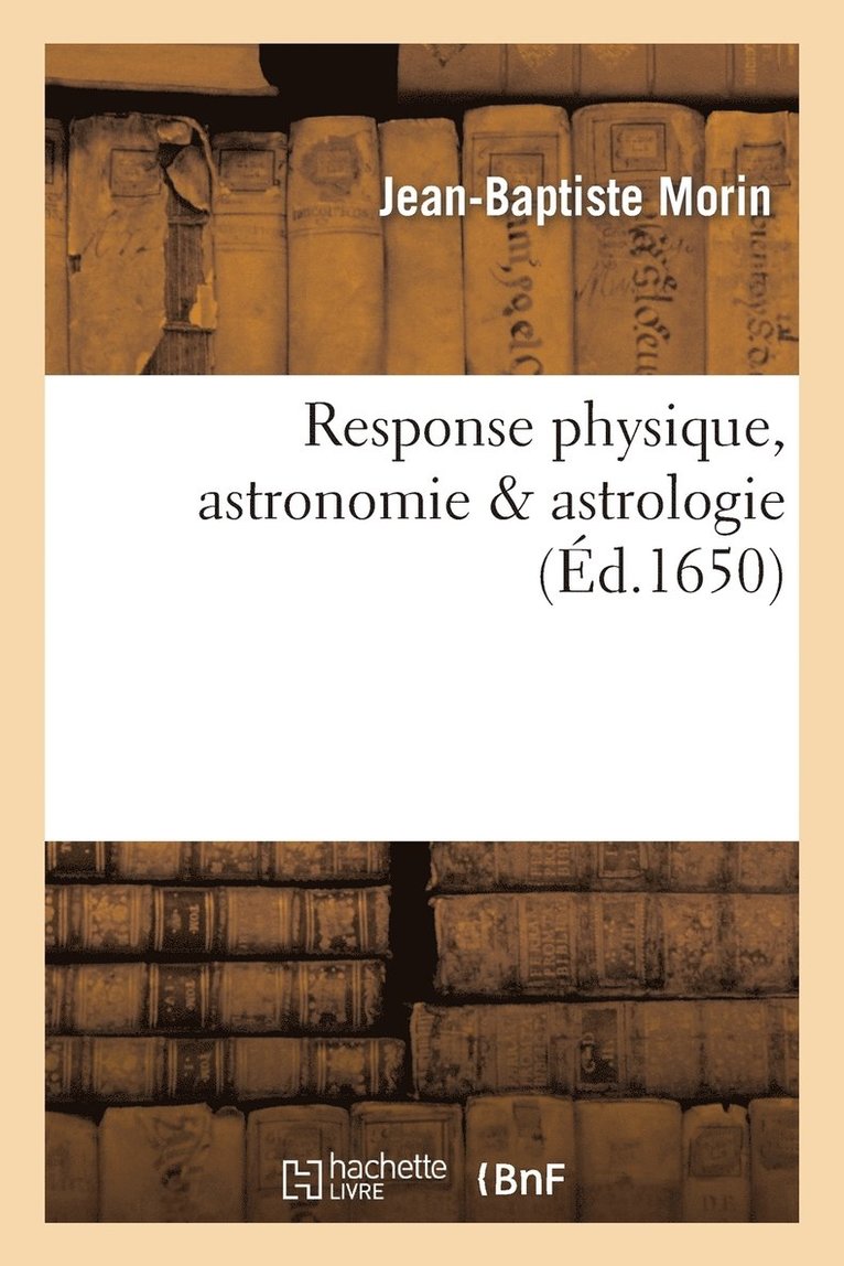 Jean-Baptiste Morin - Response Sur Physique, Astronomie, Astrologie, Häftad
